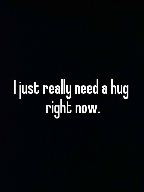 I just really need a hug right now...</3 † ~Clér~ I Really Need You Right Now Quotes, I Just Need A Hug Quotes, I Want A Hug Quote, Just Need A Hug, I Really Need A Hug, Just Need A Hug Quotes, I Need A Hug Quotes Feelings, I Need A Hug Quotes, Deep Hug