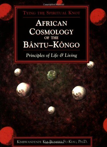 9781890157289: African Cosmology of the Bantu-Kongo: Tying the Spiritual Knot, Principles of Life & Living, 2nd Edition - AbeBooks - Kimbwandende Kia Bunseki Fu-Kiau: 1890157287 African Cosmology, Principles Of Life, Mind Reading Tricks, African Literature, African American Books, Books By Black Authors, Black Literature, African Spirituality, Life Changing Books