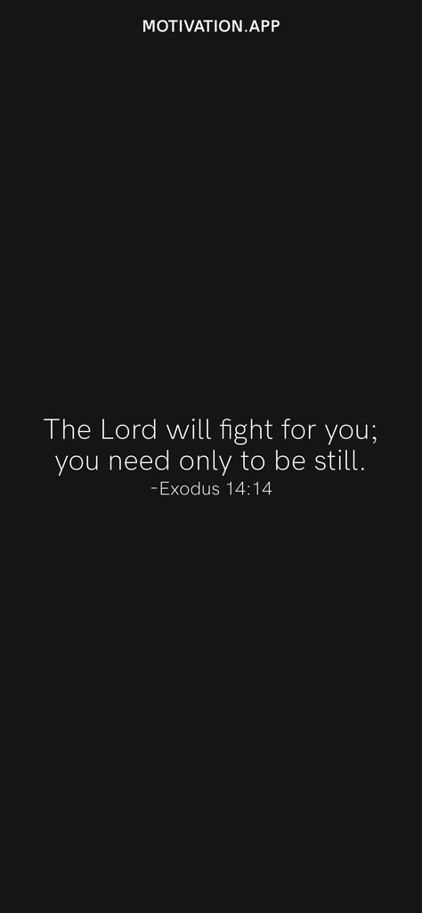 Be Still Quotes Inspiration, You Need Only To Be Still, Wait For The Lord Be Strong, Be Still Exodus 14:14 Tattoo, Be Still And Know That I Am God Wallpaper, Dark Bible Verse Wallpaper, Be Still Quotes, Exodus 14:14, Be Still Tattoo