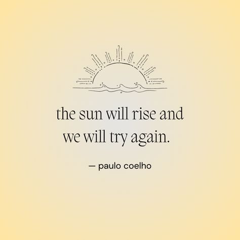 As The Sun We Always Rise Again Tattoo, Try Again Tomorrow Quotes, Tomorrow Quotes, Try Again Tomorrow, The Sun Will Rise, Clean Slate, No Matter What Happens, Try Again, No Matter What