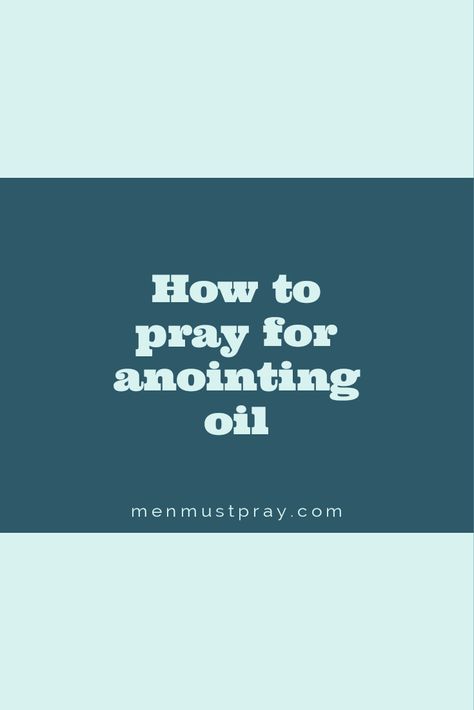 How to pray for anointing oil How To Anoint Oil, Praying Over Anointing Oil, Prayer To Pray Over Anointing Oil, Prayer For Anointing Oil Bottle, Prayers For Anointing Oil, How To Make Holy Anointing Oil, Prayer To Anoint Oil, Prayer For Anointing Oil, Annoit Oil Prayer