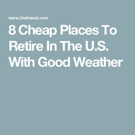 8 Cheap Places To Retire In The U.S. With Good Weather