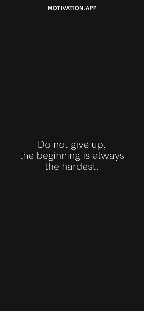 Do not give up, the beginning is always the hardest. From the Motivation app: https://motivation.app/download The Beginning Is Always The Hardest, Hardest Quotes, Beginning Is Always The Hardest, Motivation App, Hard Quotes, Positive Self Affirmations, Don't Give Up, Low Key, Giving Up