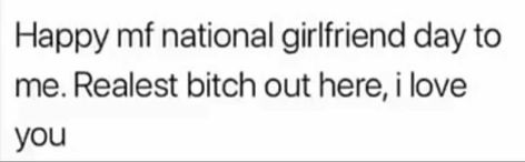 National Girlfriend Day Quotes, National Gf Day, Pidgin Quotes, Girlfriend Day, National Girlfriend Day, Girlfriends Day, Funny Af, Pink Life, Realest Quotes