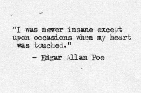 "I was never insane except upon occasions when my heart was touched" -Edgar Allan Poe #thankYouMrPoe Cc. @Tatiana Sandoval @Katherin Schuppener Edgar Allen Poe Quotes, Pretty Poetry, Edgar Allan Poe Quote, Poe Quotes, Sweet Pictures, Under Your Spell, Allen Poe, Edgar Allen Poe, Leg Sleeve