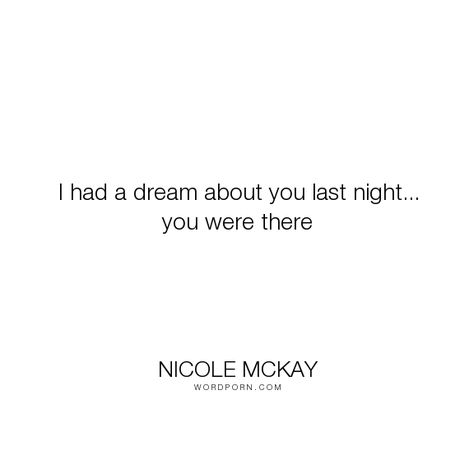 Dreaming About You Quotes, Dream About You Last Night, I Dream About You, I Had A Dream, I Dreamed Of You Last Night, Dreaming About You, I Dream About You Last Night, I Dream Of You, I Had A Dream About You Last Night