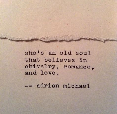 She's an old soul that believes in chivalry, romance, and love. Adrian Michael quote. Chivalry Quotes, An Old Soul, Love Poetry, Old Soul, Laura Lee, Poetry Quotes, Beautiful Words, Book Quotes, Words Quotes