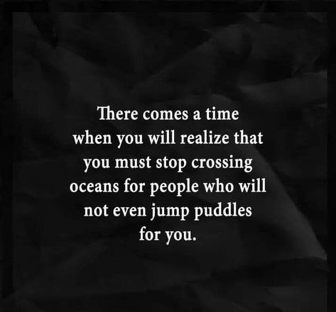 Stop Crossing Oceans For People, Truth Of Life, Words Worth, Chef Recipes, Wise Quotes, Quote Of The Day, You Must, Life Quotes, Cards Against Humanity