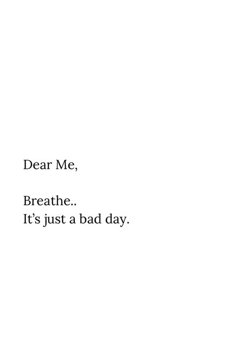 Just Breath Quotes, It’s Just Me Quotes, Some Bad Days Quotes, One Bad Day Quote, Low Days Quotes, Quotes About Having A Bad Day, Quotes On Bad Days, Its A Bad Day Not A Bad Life, Bad Day Not A Bad Life Quotes