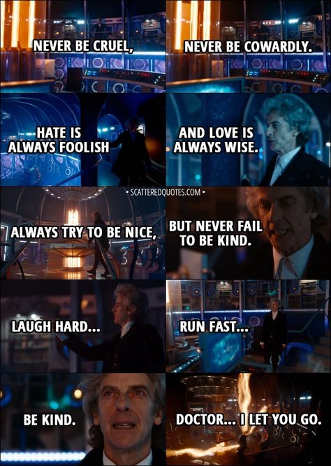 Always try to be nice, but never fail to be kind. Twelfth Doctor Quotes, Never Be Cruel Never Be Cowardly, 12th Doctor Quotes, Doctor Who 12, Doctor Quotes, Doctor Who Memes, Twelfth Doctor, Doctor Who Quotes, 12th Doctor