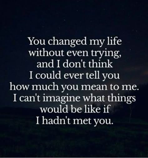 Blessed In Love Quotes, You Are The Best Part Of Me, I’m Happy With You Quotes, I'm Happy Quotes My Life, Your Important To Me Quotes, I’m There For You Quotes, I Will Be There For You, My Life Is Better With You In It, You Changed My Life Quotes