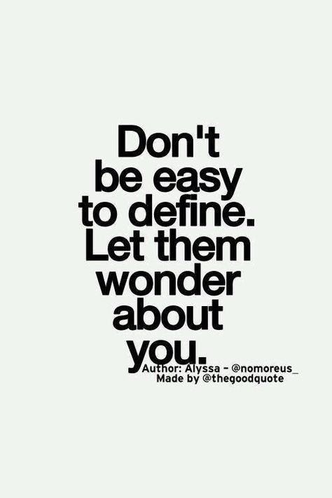 Don't be easy to define. Let them wonder about you. Wisdom Affirmations, Life Motto, Life Quotes Love, Quotes Positive, Reality Check, Intj, Quotable Quotes, Infp, A Quote