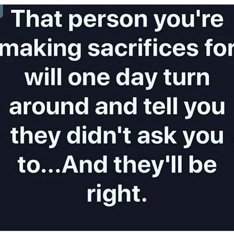 Image may contain: text that says 'That person you're making sacrifices for will one day turn around and tell you they didn't ask you to. ..And they'll be right.' Ungrateful Friends, Ungrateful People Quotes, Ungrateful Quotes, Selfish People Quotes, People Quotes Truths, Ungrateful People, Victim Quotes, Toxic Friendships, Bicycle Wheel