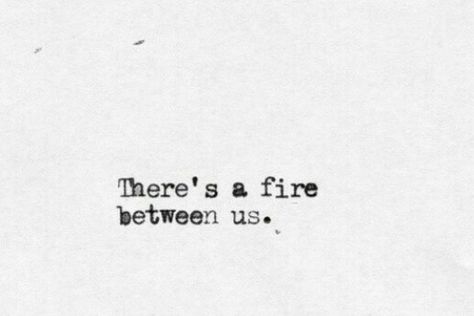 There's a fire between us. Between Us, Love You All, Hopeless Romantic, A Fire, Beautiful Words, Relationship Quotes, Inspire Me, Words Quotes, Wise Words