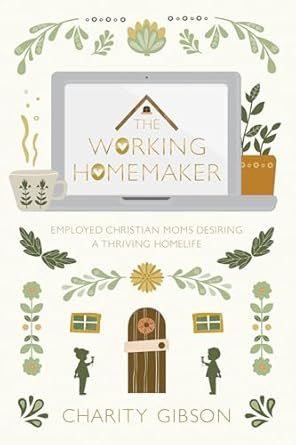 The Working Homemaker: Employed Christian Moms Desiring a Thriving Homelife Working Homemaker, Motherhood Books, Kingdom Living, Nurturing Relationships, Healthy Routines, Honor God, Christian World, Homeschool Kids, Women Issues