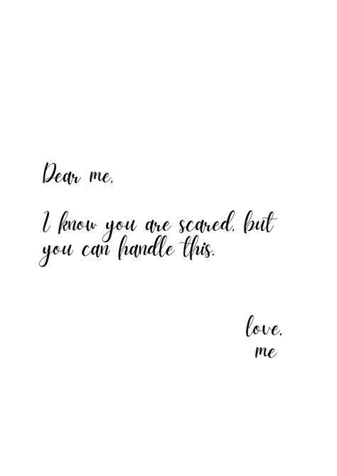 dear me, i know you are scared but you can handle this Dear Me, Love Yourself Quotes, I Am Scared, Talking To You, Me Time, Its Okay, Knowing You, Self Love, I Know