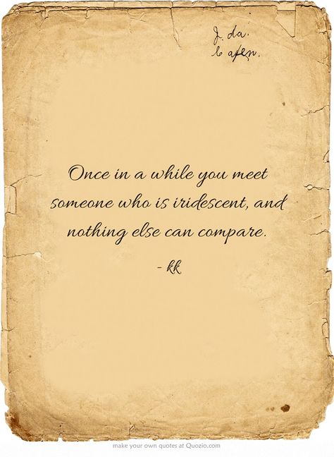 Once in a while you meet someone who is iridescent, and nothing else can compare. Friendship Thoughts, Reality Bites, Daily Devotion, Eleanor Roosevelt, Own Quotes, Jesus Christus, Private Practice, Human Being, Meaningful Words