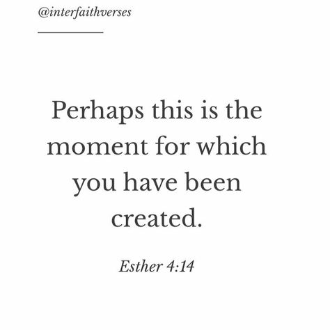 Perhaps This Is The Moment You Were Created For, Esther 4:14 Quote, Perhaps This Is The Moment For Which, Destiny Quotes Inspiration, Esther 4:14 Tattoo, Esther 4:14, Esther Quotes, Quotes About Destiny, Judaism Quote