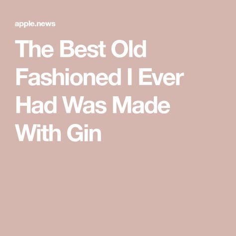 The Best Old Fashioned I Ever Had Was Made With Gin Gin Old Fashioned, Think Again, Good Old, Wine Recipes, Gin, Old Fashioned, Wine, Good Things, Drinks