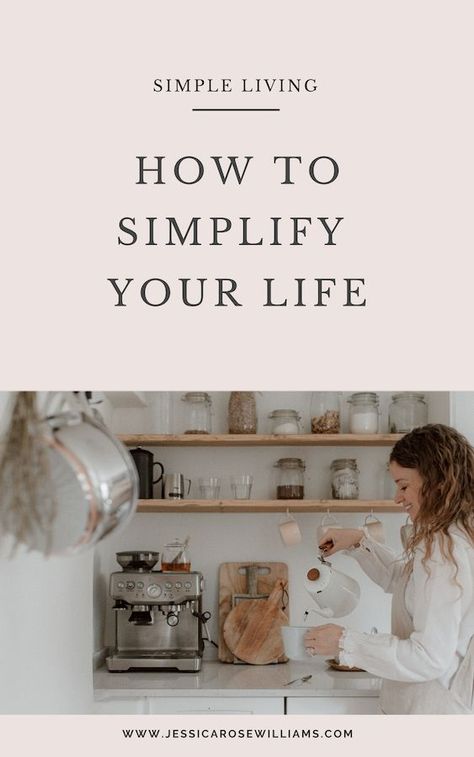 Living Minimalist Lifestyle, Jessica Rose Williams, Simplified Life, Living Slow, Living Simple Life, Minimalist Living Tips, Simple Living Lifestyle, Life Hacks Organization, Rose Williams