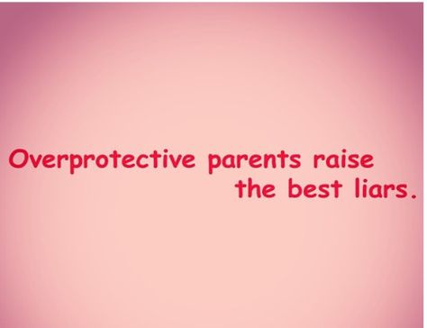 Strict Parents Raise Liars, Overprotective Parents Quotes, Liars Getting Caught Quotes, Irresponsible Parent Quotes, Embarrassing Quotes, Parents Talking Bad About Other Parent, Strict Parents Quotes, Compulsive Liar, Overprotective Parents