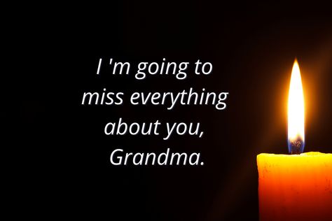 I am going to miss everything about you, Grandma. Condolences Messages For Grandma, Miss You Grandma, Loss Of A Grandmother, Love Grandma Quotes, Remembering Grandmother, Prayer For Deceased, Loss Of Grandmother, I Miss You Grandma, Sympathy Messages For Loss