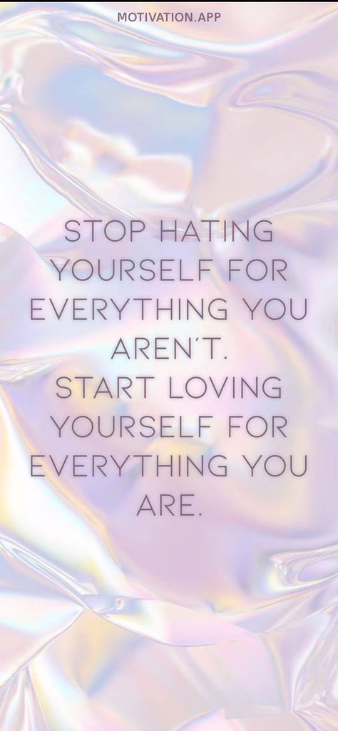 Stop hating yourself for everything you aren't. Start loving yourself for everything you are. From the Motivation app: https://motivation.app Stop Hating Yourself, Start Loving Yourself, Motivation App, Loving Yourself, Love Yourself, Life Quotes, Love You, Quotes, Quick Saves