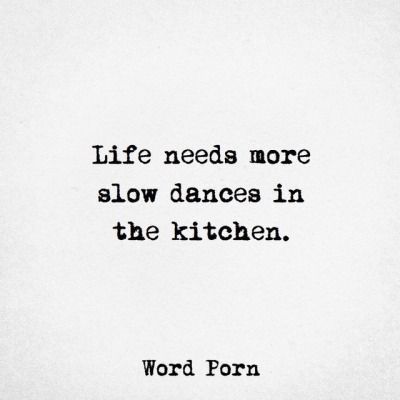 Life needs more slow dances in the kitchen. Hygge Quotes, Dancing In The Kitchen, Slow Dancing, Slow Dance, Dance Quotes, Dance With You, Love Phrases, Slow Life, Quotable Quotes