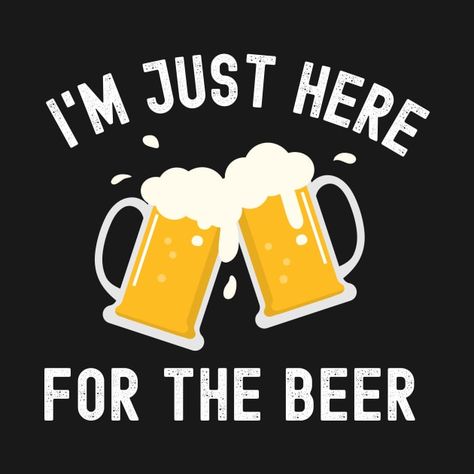 Check out this awesome 'I%27m+Just+Here+For+The+Beer' design on @TeePublic! Beer Merchandise, Beer Design, The Beer, I Am Here, Kids Magnets, Case Stickers, Cool Walls, Phone Case Stickers, Baseball Tshirts