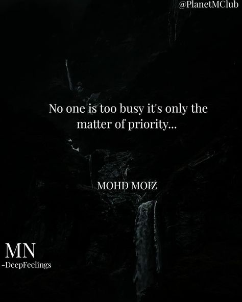 #MohdMoizLines, & #MN No one is too busy it's only the matter of priority... By Mohd Moiz Join us for more @PlanetMClub® @MN_DeepFeelings #Pp Priority Matters Quotes, Priority Matters, No One Is Too Busy, Matter Quotes, I Am Nothing, Too Busy, Join Us, Matter, Quotes