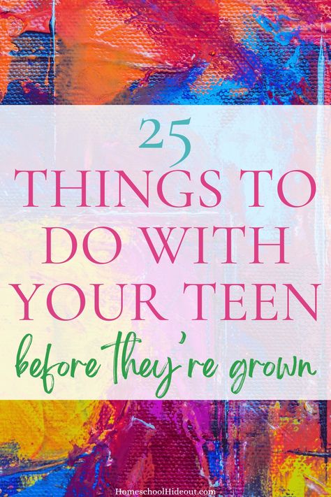 25 Things to Do with Your Teens Before They're Grown - Homeschool Hideout Things To Do With Teens, Consequences For Teens By Age, Things To Do With Your Teenage Daughter, Parenting Advice Teenagers, Fun Things To Do With Kids, Mother Daughter Activities, Daughter Activities, Parenting Preteens, Parenting Girls