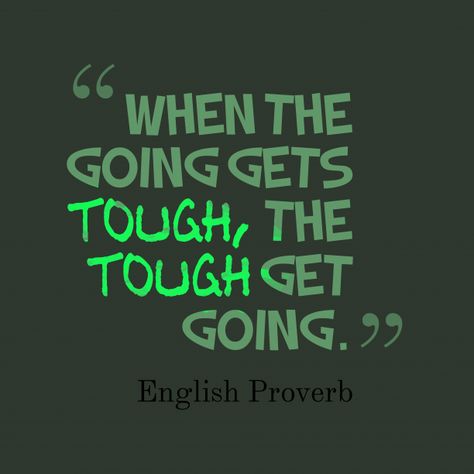 When the going gets tough, the tough get going. When The Tough Gets Going Quote, When Going Gets Tough Quotes, Lucy Quotes, Worthwhile Quotes, English Wisdom, Bible Quotes Healing, Tough Quotes, English Proverbs, Tough Quote