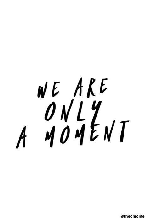 We Are Only A Moment Tattoo, We Are Only A Moment, Lonliness Quotes, Moments Quotes, A Moment To Remember, Love Me Quotes, Keno, Printable Quotes, Design Quotes