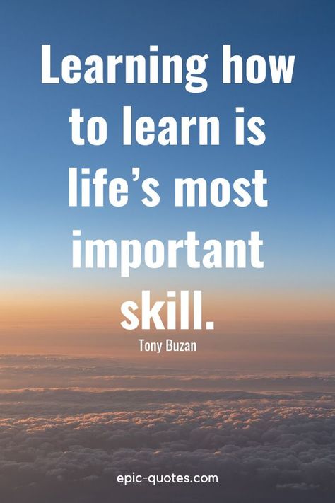 “Learning how to learn is life’s most important skill.” -Tony Buzan Skills Quote, Play Quotes, How To Become Happy, Choose Quotes, Learning Poster, Epic Quotes, Dear Self Quotes, Dear Self, Learning Quotes