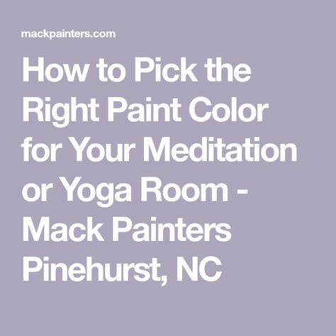 How to Pick the Right Paint Color for Your Meditation or Yoga Room - Mack Painters Pinehurst, NC Zen Room Paint Colors, Massage Room Paint Colors, Yoga Room Wall Colors, Meditation Room Colors Paint, Zen Room Colors, Meditation Room Paint Colors, Yoga Studio Paint Colors, Yoga Room Colors Paint, Yoga Room Paint Colors