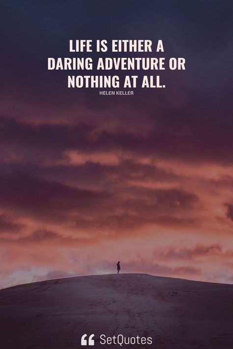 Life is either a daring adventure or nothing at all. – Helen Keller Daring Quotes, Helen Keller Quotes, Nothing At All, Helen Keller, Blue Book, All Or Nothing, Quotes Life, The Meaning, Best Quotes