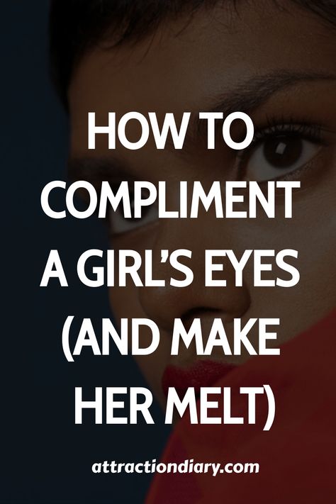 Close-up of a woman's face with focus on her eyes, accompanied by text "How to Compliment a Girl's Eyes (And Make Her Melt)" from attractiondiary.com. Eyes Compliment For Her, Eyes Compliment, How To Appreciate Someone, Compliments For Girls, Compliment Words, Masc Girl, Compliments For Her, Compliment Someone, Dating Tips For Women