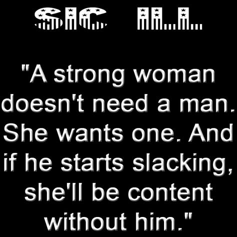 "A strong woman doesn't need a man. She wants one. And if he starts slacking, she'll be content without him." A Strong Woman, Be Content, Memorable Quotes, Strong Woman, Fresh Start, Strong Women, Spiritual Quotes, Words Quotes, Quotes To Live By