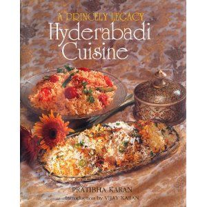 A Princely Legacy, Hydrabadi Cuisine, by Pratibha Karan Indian Food Ideas, Vivek Singh, Hyderabadi Cuisine, Kitchen Books, Madhur Jaffrey, Indian Cookbook, Cooking Book, Recipes Book, Best Cookbooks