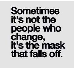 You can not hide behind a mask, your true colors will show. People Change Quotes, Quotes Loyalty, Quotes About Change, Fake Friend Quotes, Famous Quotes About Life, Fake People Quotes, Under Your Spell, Moving On Quotes, Quotes Thoughts