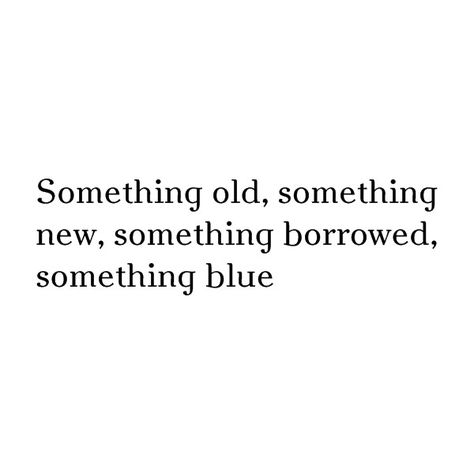 Somthing old- Wedding quotes ❤ liked on Polyvore featuring quotes, text, words, backgrounds and wedding Inspirational Wedding Quotes, Blue Quote, Blue Quotes, Blue Garter, Wedding Planning Ideas, Something Old Something New, Cruise Wedding, Framed Quotes, Something Borrowed