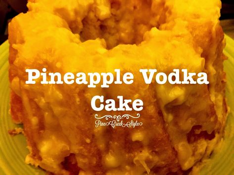 Pine Creek Style: Pineapple Vodka Cake... Vodka Cake, Liquor Cake, Sweet Tea Vodka, Cake Vodka, Alcohol Cake, Pineapple Vodka, Soda Cake, Peach Vodka, Out In The Country