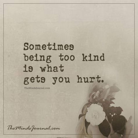 Quotes With Positive Vibes, Kind Person Quotes, Being Too Nice Quotes, Kind Hearted Quotes, Kind People Quotes, Never Too Late Quotes, Being Too Nice, Fb Quotes, Kind Heart Quotes