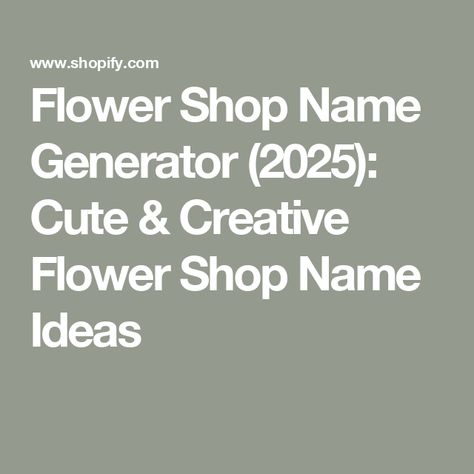 Flower Shop Name Generator (2025): Cute & Creative Flower Shop Name Ideas Flower Store Name Ideas, Florist Business Name Ideas, Floral Business Names, Flower Business Names, Gift Shop Names, Flower Shop Business, Store Names Ideas, Business Name Generator, Unique Business Names