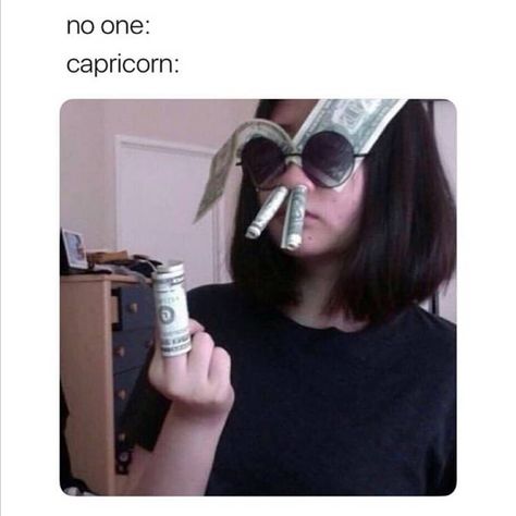 🧿B🧿 on Instagram: “Show me the money bb  #capricorn  #capricornmemes #capricornseason #capricorn♑ #capricorns #crappycappy #goat #seagoat  #satan #zodiacsigns…” Capricorn Money, Capricorn Goat, Capricorn Season, Virgo Moon, Show Me The Money, Really Funny Memes, The Money, Show Me, Round Sunglasses