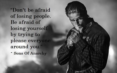 Samcro Sons Of Anarchy Quotes, Anarchy Quotes, Losing People, Afraid To Lose You, Pleasing Everyone, I Love Heart, Sons Of Anarchy, Quotes