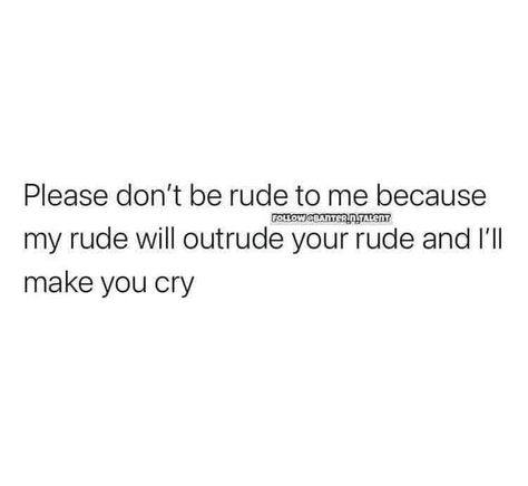 Rude Quotes, Buckle Up Buttercup, Adulting 101, Dont Be Rude, Make You Cry, Text Posts, True Story, Thoughts Quotes, True Stories