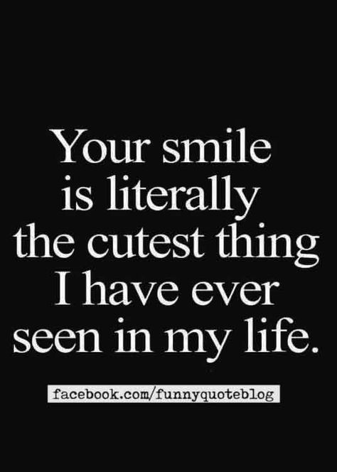 i love your smile quotes Your Smile Makes Me Happy, Cutest Smile Quotes, Cutest Quotes For Him, Your So Cute Quotes, I Love Your Smile Quotes For Him, His Smile Quotes Crushes, You're So Cute Quotes, Your Smile Quotes For Him, Her Smile Quotes Beauty