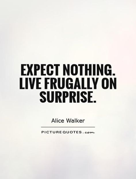 Unexpected Surprises Quotes Surprise Visit Quotes, Surprise Gifts Quotes, Surprises Quotes, Visit Quotes, Surprise Quotes, Today's Inspiration, Expect Nothing, Surprise Visit, Quotes By Authors