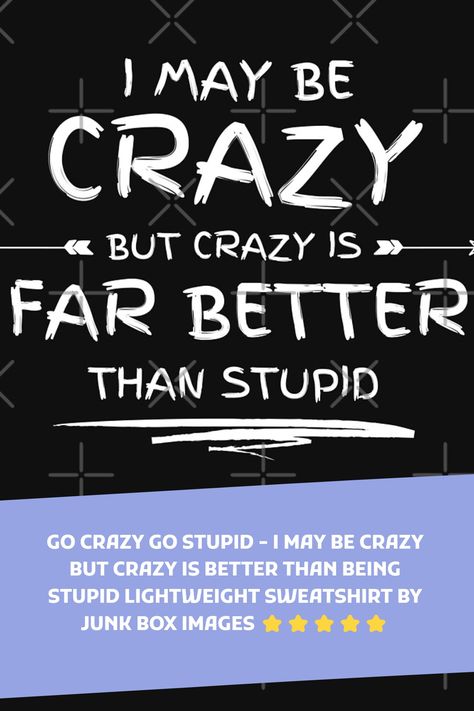 I May Be Crazy But Crazy is Better Than Being Stupid Shirt, Funny Quote, Sarcastic Saying Shirt. T-Shirt Funny Tees With Funny Sarcastic And Humor Inspirational Sayings Quotes. #shirt #funnyquotes #Joking #trendingshirt #sarcasticsaying • Millions of unique designs by independent artists. Find your … I Might Be Crazy But Quotes, I May Be Crazy Quotes, Do Crazy Things Quotes, She’s Crazy Quotes, Going Crazy Quotes, Batshit Crazy Quotes, Witty Jokes, Funny Tshirt Design, Inspirational Humor